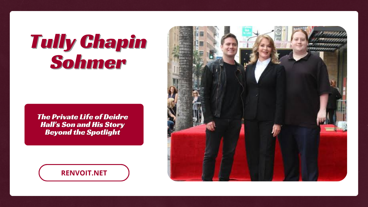 Tully Chapin Sohmer The Private Life of Deidre Hall’s Son and His Story Beyond the Spotlight