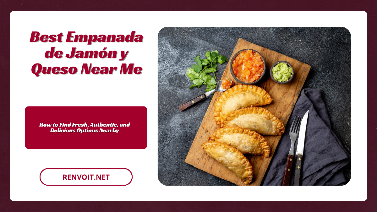 Best Empanada de Jamon y Queso Near Me How to Find Fresh, Authentic, and Delicious Ham and Cheese Empanadas