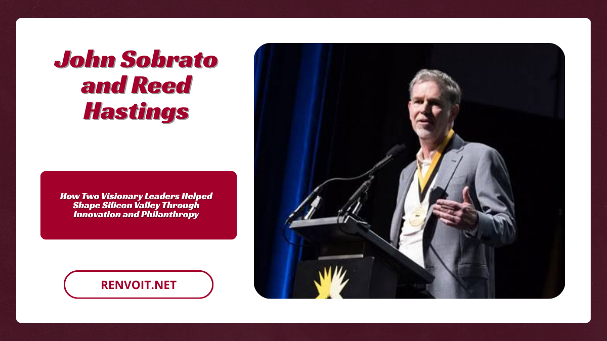 John Sobrato and Reed Hastings How Two Visionary Leaders Helped Shape Silicon Valley Through Innovation and Philanthropy