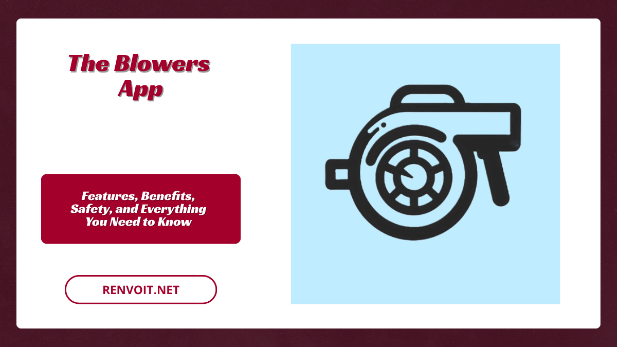The Blowers App Features, Benefits, Safety, and Everything You Need to Know