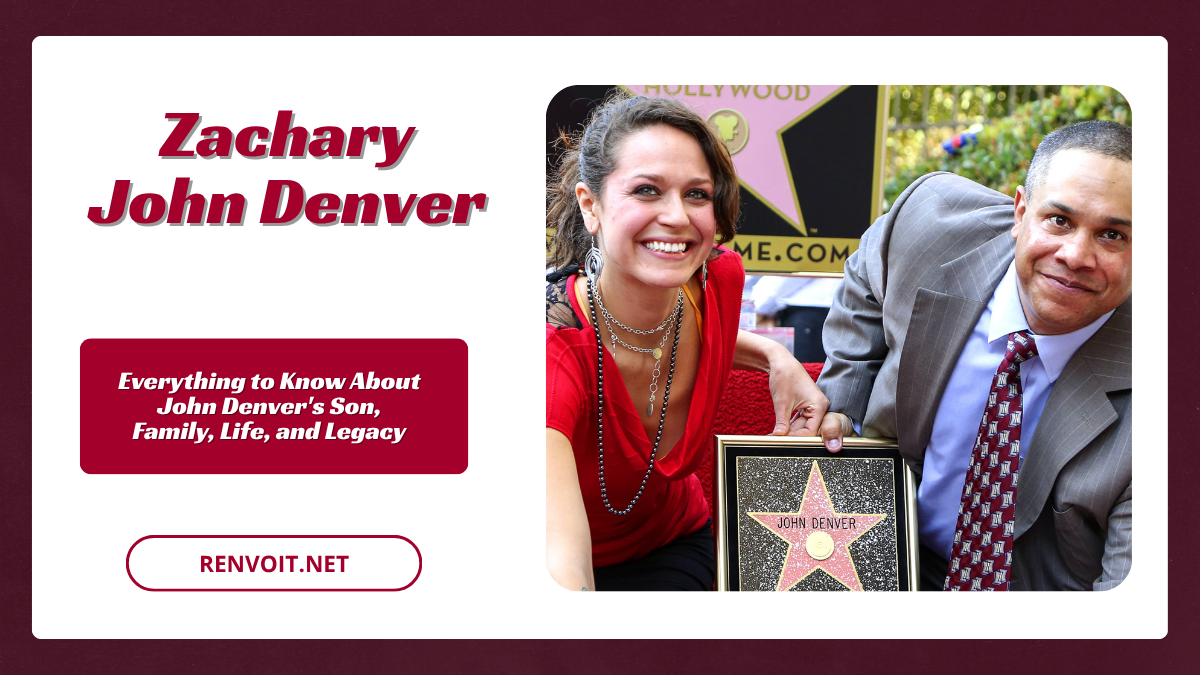 Zachary John Denver Everything to Know About John Denver’s Son, Family, Life, and Legacy