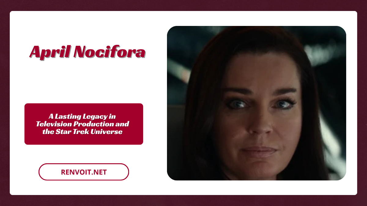 April Nocifora A Lasting Legacy in Television Production and the Star Trek Universe