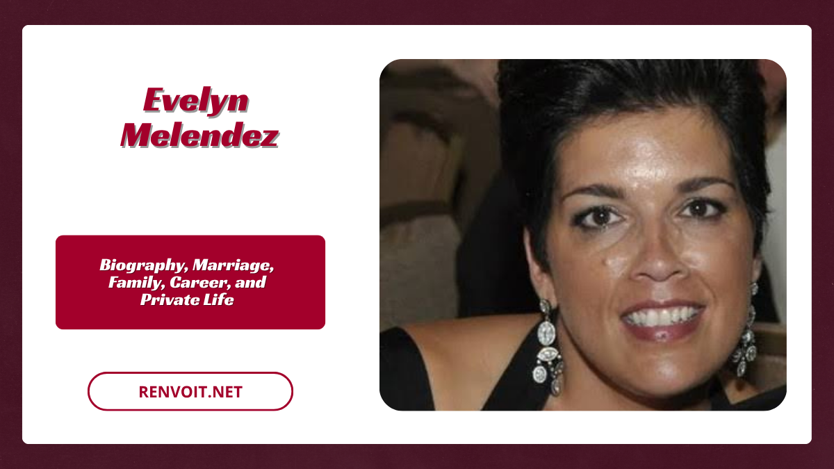 Evelyn Melendez Biography, Marriage, Family, Career, and Private Life