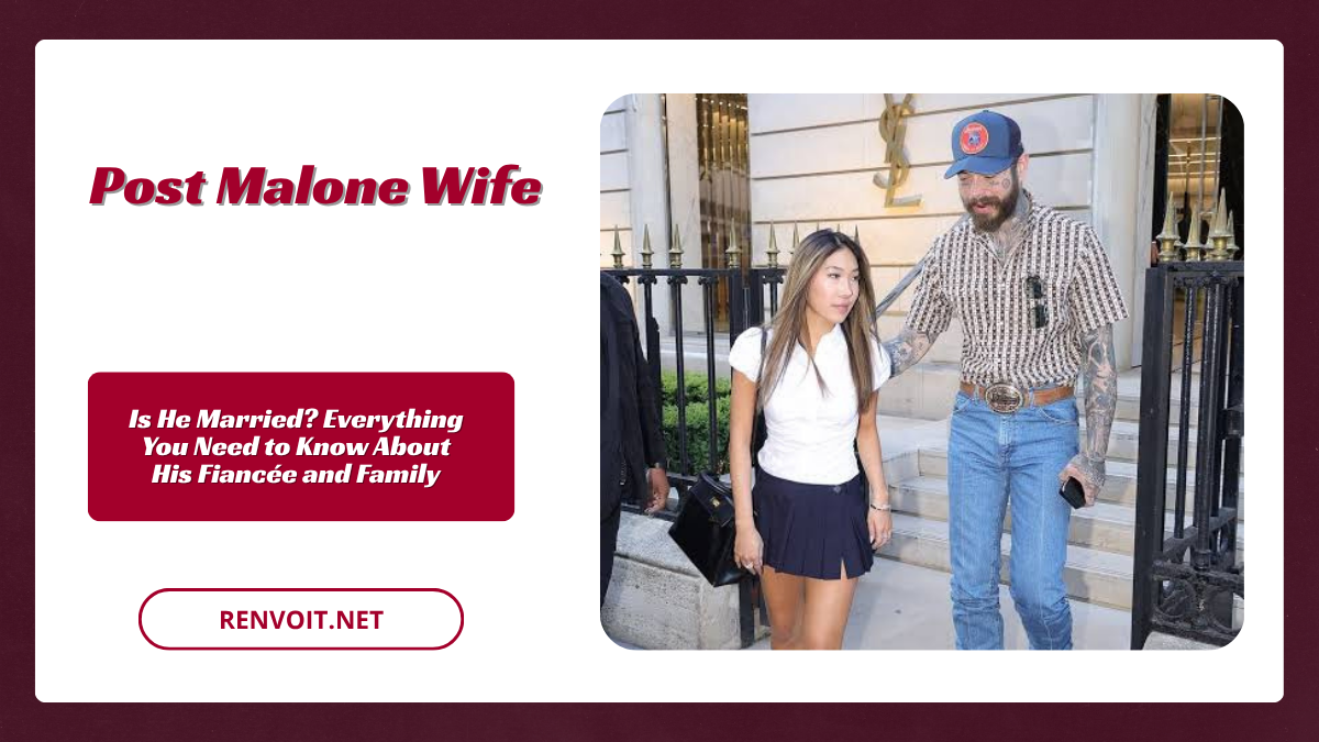 Post Malone Wife Is He Married? Everything You Need to Know About His Fiancée and Family